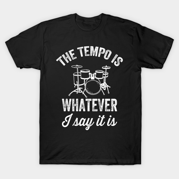 The tempo is whatever I say it is T-Shirt by captainmood